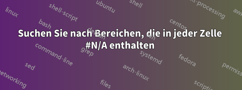 Suchen Sie nach Bereichen, die in jeder Zelle #N/A enthalten