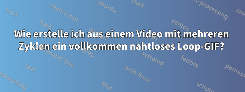 Wie erstelle ich aus einem Video mit mehreren Zyklen ein vollkommen nahtloses Loop-GIF?