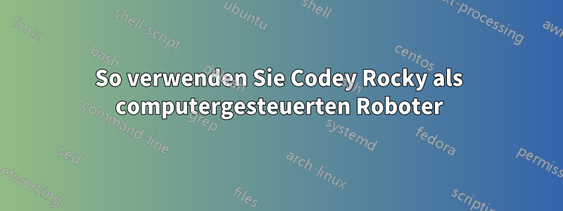 So verwenden Sie Codey Rocky als computergesteuerten Roboter