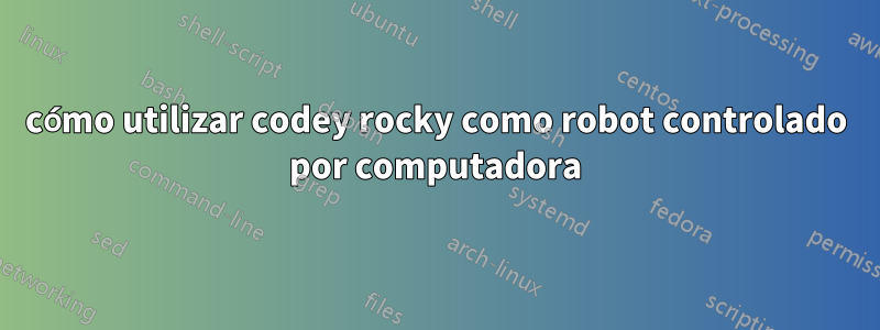 cómo utilizar codey rocky como robot controlado por computadora