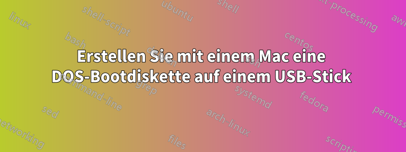 Erstellen Sie mit einem Mac eine DOS-Bootdiskette auf einem USB-Stick