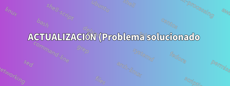 ACTUALIZACIÓN (Problema solucionado):
