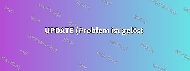 UPDATE (Problem ist gelöst):