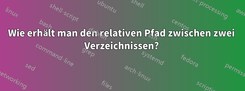 Wie erhält man den relativen Pfad zwischen zwei Verzeichnissen?