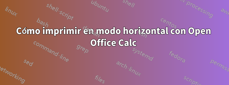 Cómo imprimir en modo horizontal con Open Office Calc