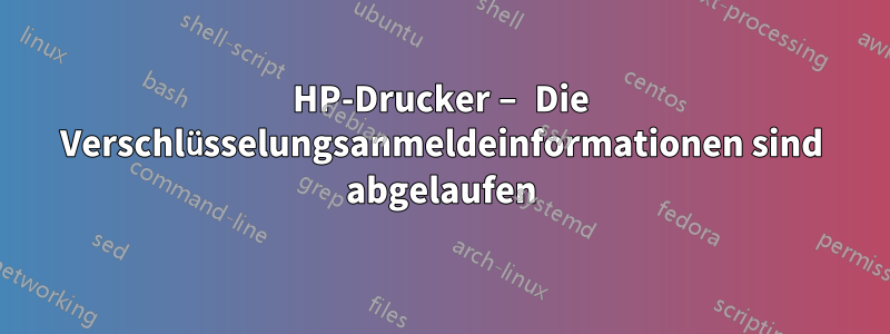 HP-Drucker – Die Verschlüsselungsanmeldeinformationen sind abgelaufen