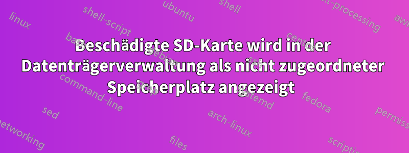 Beschädigte SD-Karte wird in der Datenträgerverwaltung als nicht zugeordneter Speicherplatz angezeigt 