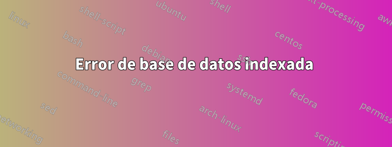 Error de base de datos indexada