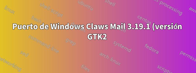 Puerto de Windows Claws Mail 3.19.1 (versión GTK2), no tiene suavizado de subpíxeles