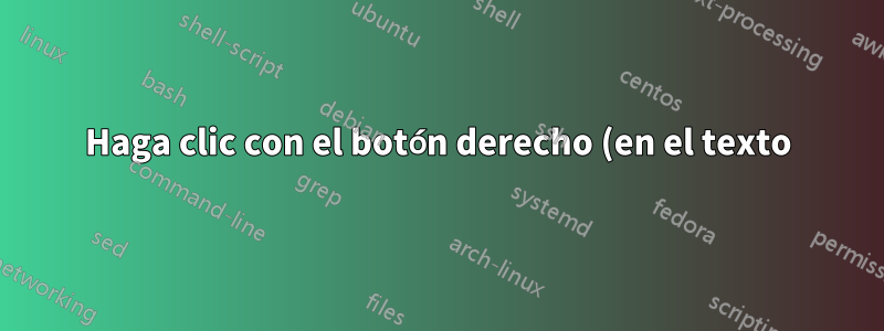 Haga clic con el botón derecho (en el texto): haga clic en el texto y haga clic con el botón derecho, agregue al menú contextual mediante REGEDIT, ejecute el archivo por lotes usando %clipboard%