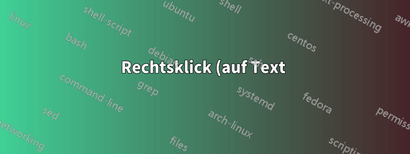 Rechtsklick (auf Text) - auf Text klicken und mit der rechten Maustaste klicken, über REGEDIT zum Kontextmenü hinzufügen, Batchdatei über %clipboard% ausführen
