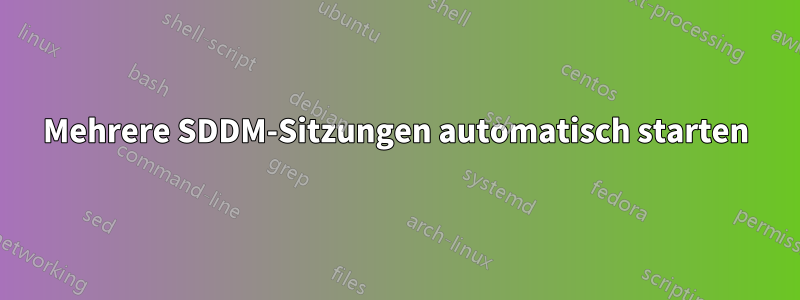 Mehrere SDDM-Sitzungen automatisch starten