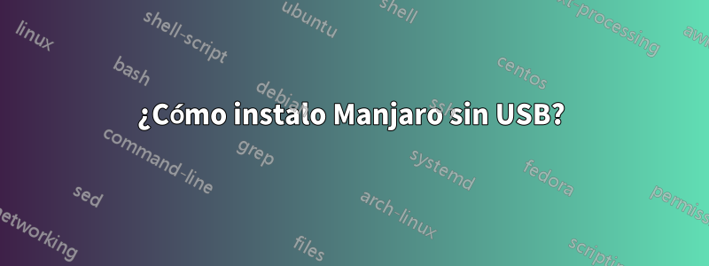 ¿Cómo instalo Manjaro sin USB?