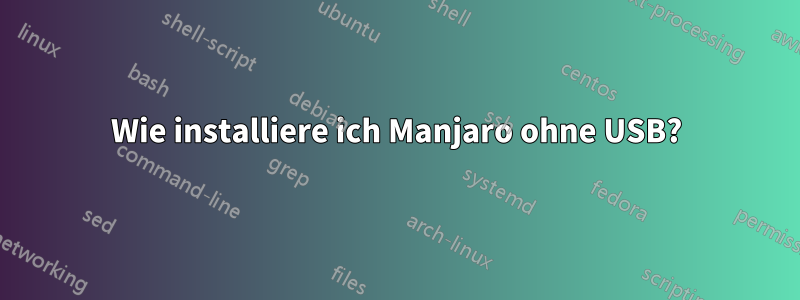 Wie installiere ich Manjaro ohne USB?