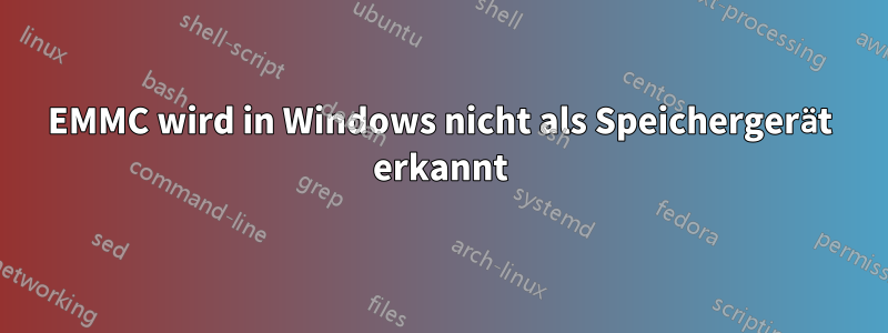 EMMC wird in Windows nicht als Speichergerät erkannt