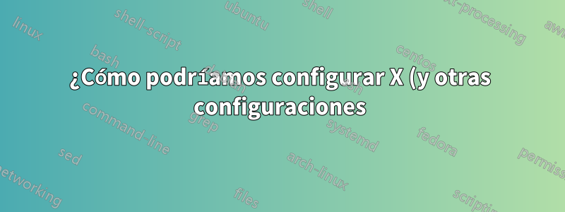 ¿Cómo podríamos configurar X (y otras configuraciones) para que arranque en una terminal gráfica CentOS 7 con el controlador Nvidia usando 4k @ 60hz?