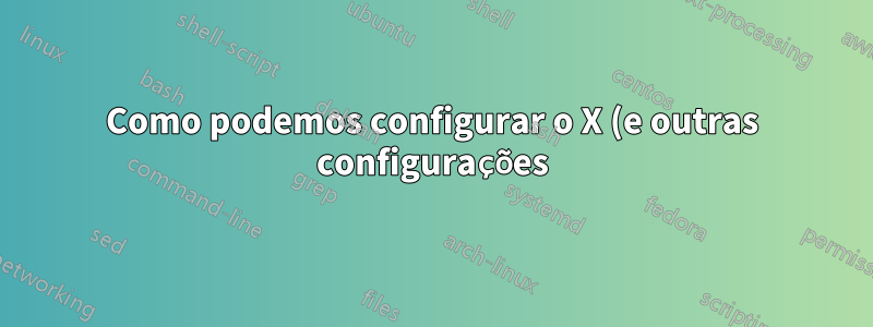 Como podemos configurar o X (e outras configurações) para inicializar em um terminal gráfico CentOS 7 com driver Nvidia usando 4k @ 60hz