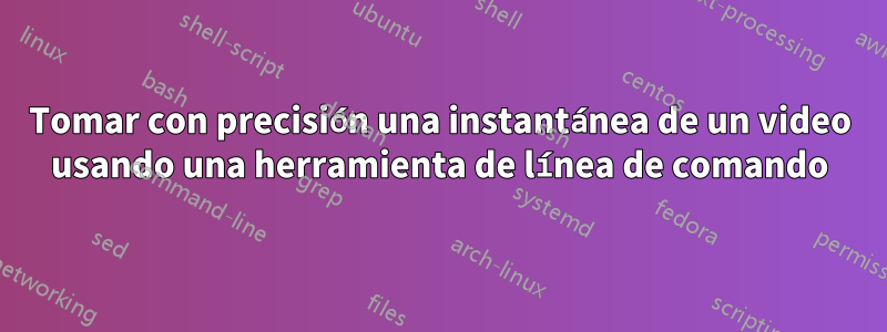 Tomar con precisión una instantánea de un video usando una herramienta de línea de comando