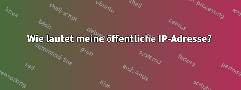 Wie lautet meine öffentliche IP-Adresse?