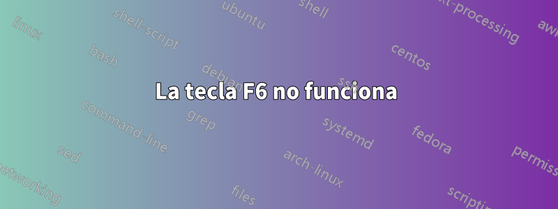 La tecla F6 no funciona