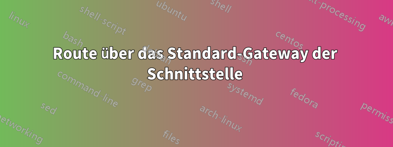 Route über das Standard-Gateway der Schnittstelle