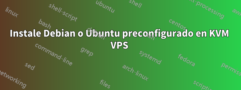 Instale Debian o Ubuntu preconfigurado en KVM VPS