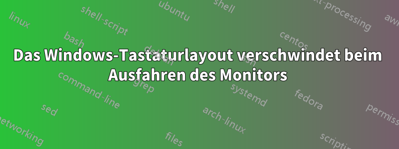 Das Windows-Tastaturlayout verschwindet beim Ausfahren des Monitors