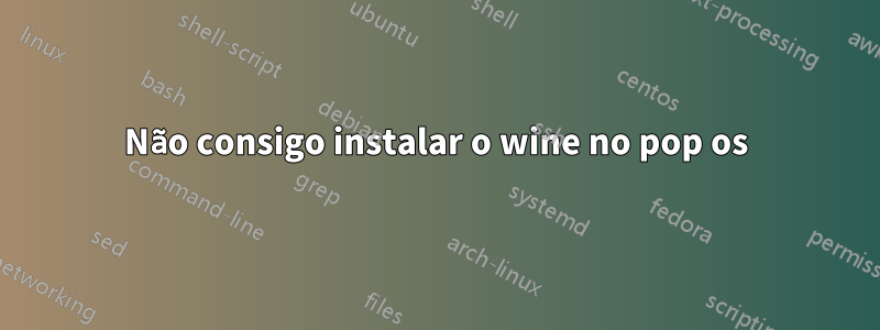 Não consigo instalar o wine no pop os