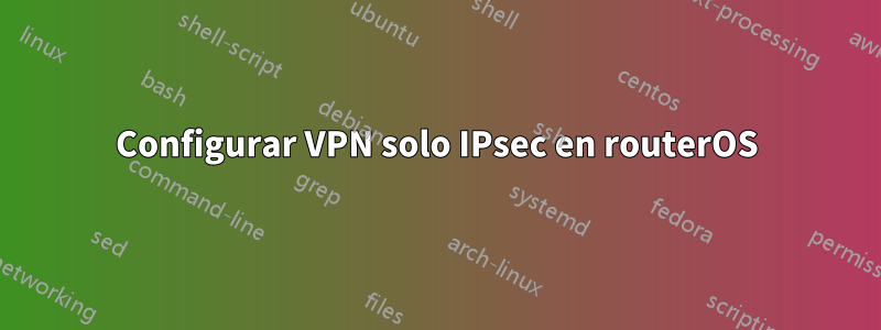 Configurar VPN solo IPsec en routerOS