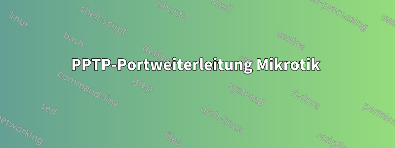 PPTP-Portweiterleitung Mikrotik