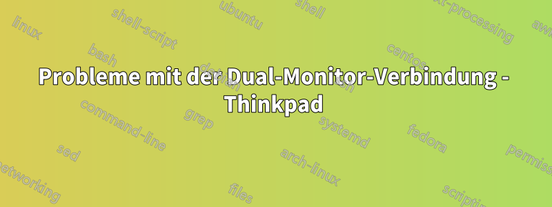 Probleme mit der Dual-Monitor-Verbindung - Thinkpad