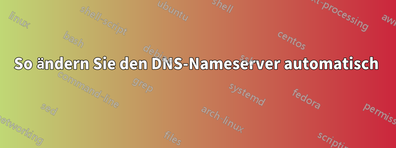 So ändern Sie den DNS-Nameserver automatisch