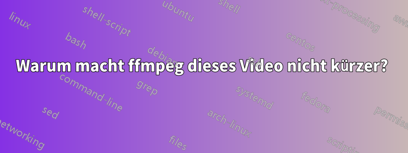 Warum macht ffmpeg dieses Video nicht kürzer?