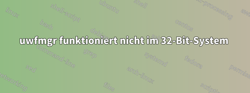 uwfmgr funktioniert nicht im 32-Bit-System