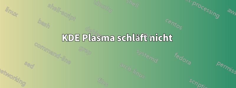 KDE Plasma schläft nicht