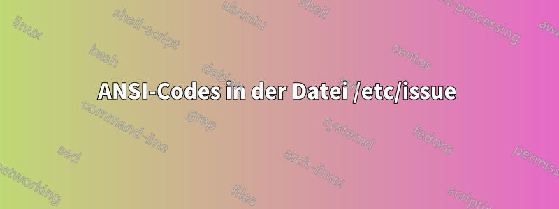 ANSI-Codes in der Datei /etc/issue