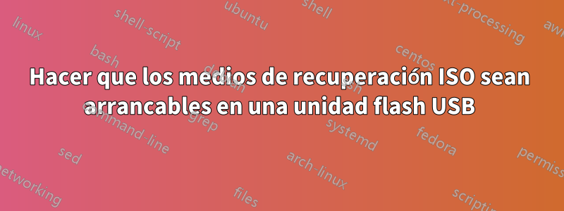 Hacer que los medios de recuperación ISO sean arrancables en una unidad flash USB