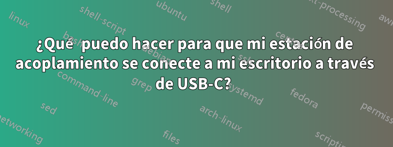 ¿Qué puedo hacer para que mi estación de acoplamiento se conecte a mi escritorio a través de USB-C? 