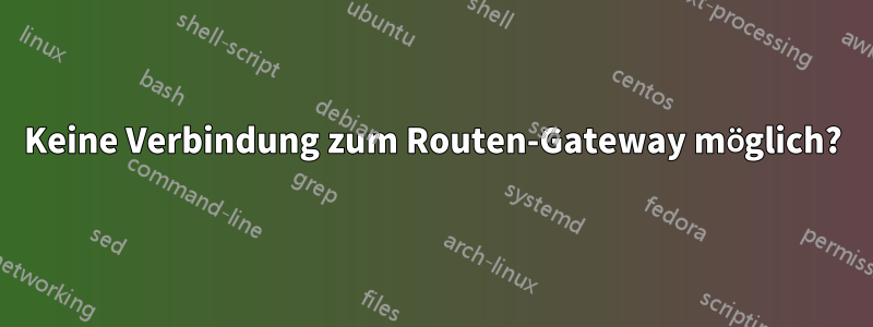 Keine Verbindung zum Routen-Gateway möglich?