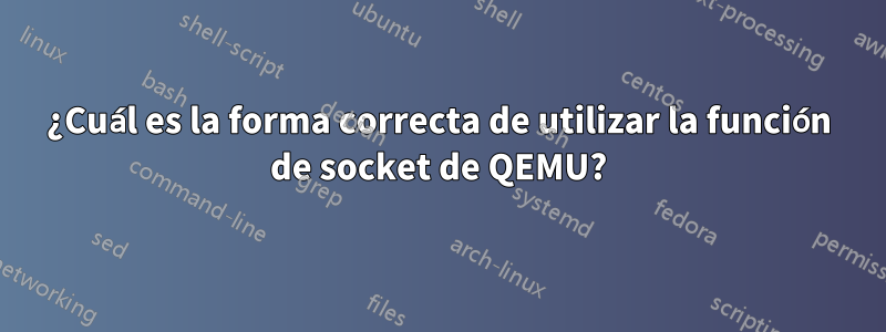 ¿Cuál es la forma correcta de utilizar la función de socket de QEMU?