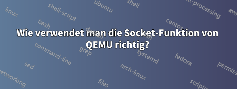 Wie verwendet man die Socket-Funktion von QEMU richtig?