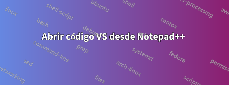 Abrir código VS desde Notepad++