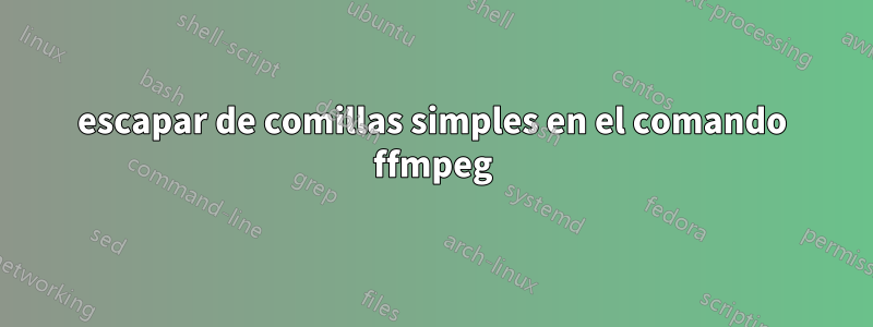 escapar de comillas simples en el comando ffmpeg