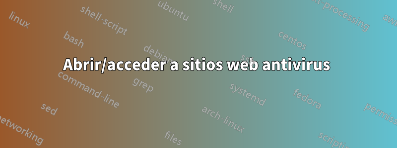 Abrir/acceder a sitios web antivirus