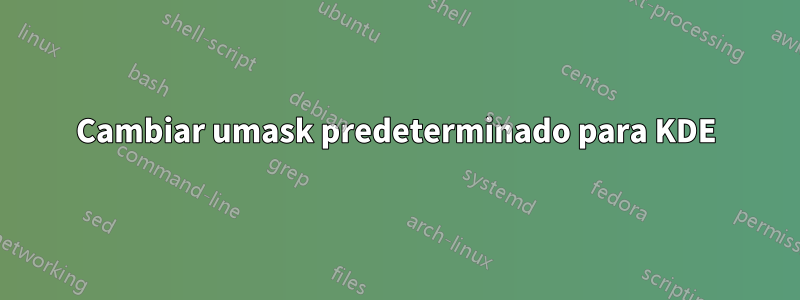 Cambiar umask predeterminado para KDE