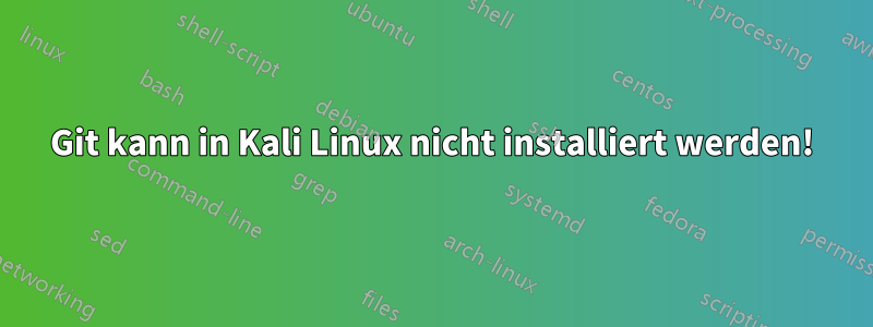 Git kann in Kali Linux nicht installiert werden!