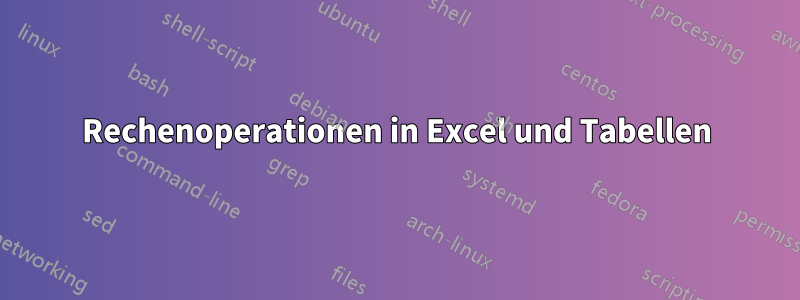 Rechenoperationen in Excel und Tabellen