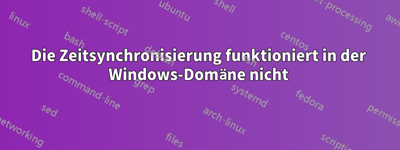 Die Zeitsynchronisierung funktioniert in der Windows-Domäne nicht