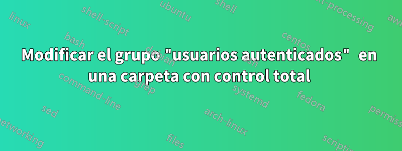 Modificar el grupo "usuarios autenticados" en una carpeta con control total