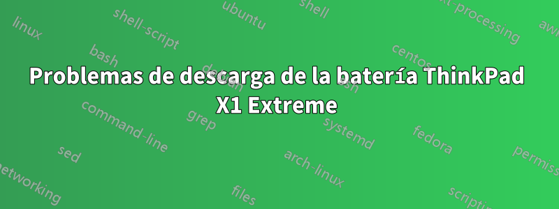 Problemas de descarga de la batería ThinkPad X1 Extreme